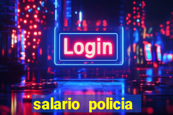 salario policia civil ba